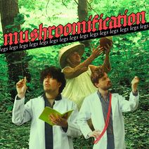 Mushroomification (Legs, Legs, Legs)