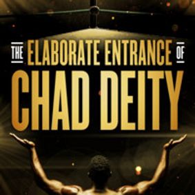 The Elaborate Entrance of Chad Deity show poster