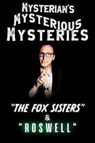 Mysterian’s Mysterious Mysteries: The Fox Sisters & Roswell show poster