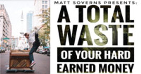 Matt Soverns presents - A Musical Comedy Show: A Total Waste of Your Hard Earned Money show poster