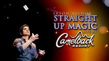 MAGIC SHOW: JASON BISHOP: STRAIGHT UP MAGIC live at CAMELBACK RESORT - JULY 12 in Central Pennsylvania