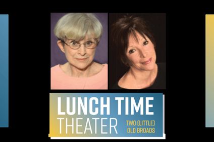 Two (Little) Old Broads – Lunch Time Theater show poster
