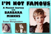 I’M NOT FAMOUS - a Musical Journey with Barbara Minkus