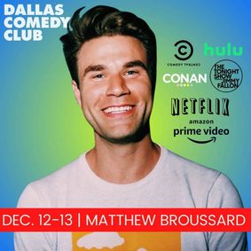 Dallas Comedy Club Presents: Matthew Broussard show poster