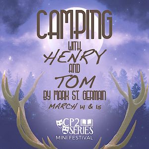 CP2 Readers Theatre Reading #2 “Camping With Henry & Tom” by Mark St. Germain