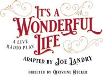It’s a Wonderful Life—A Live Radio Play adapted by Joe Landry
