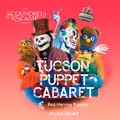 Tucson Puppet Cabaret (For Adults) in Phoenix