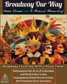 Triad Pride Acting Co presents 'BROADWAY OUR WAY: YESS QUEEN - A MUSICAL MONARCHY show poster