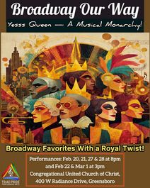 Triad Pride Acting Co presents 'BROADWAY OUR WAY: YESS QUEEN - A MUSICAL MONARCHY