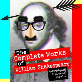 The Complete Works of William Shakespeare (abridged) {revised} [again} show poster
