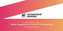 NFMLA Interview Series | Scott Ferguson on Film & TV Producing