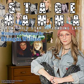 Stage Mamma: From Child Star to Leading Lady - Written and Performed by Rheagan Wallace show poster
