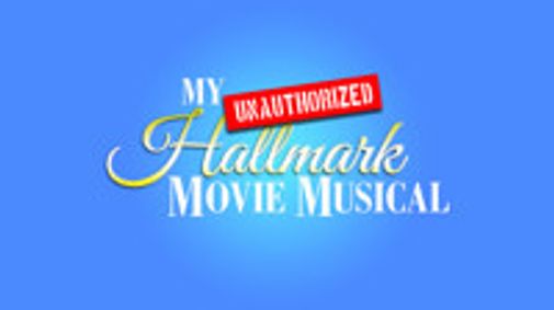 My Unauthorized Hallmark Movie Musical show poster