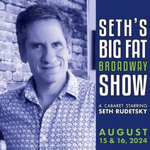 Seth Rudetsky: Seth’s Big Fat Broadway Show!