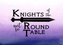 Knights of the Not So Round Table