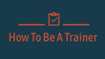 How To Be A Trainer