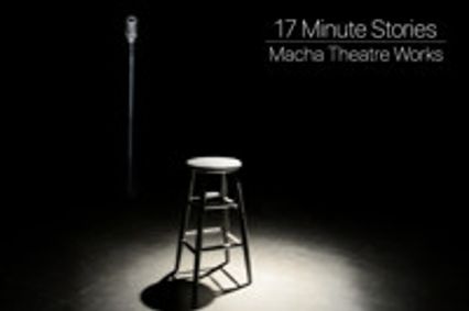 17 MINUTE STORIES Produced by Macha Theatre Works show poster