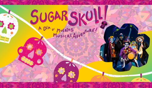 SUGAR SKULL! A Día de Muertos Musical Adventure show poster