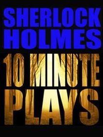 Sherlock Holmes 10 Minute Plays
