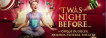 Cirque Du Soleil – Twas The Night Before at Arizona Federal Theatre