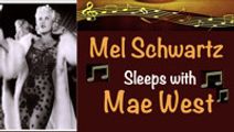 Mel Schwartz Sleeps with Mae West