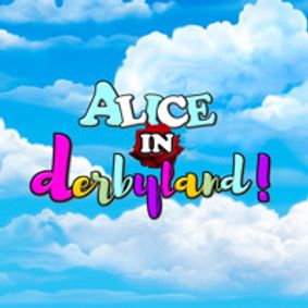 ALICE IN DERBYLAND! show poster