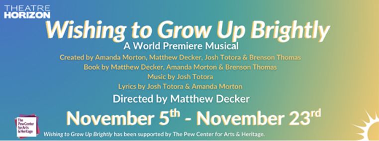 Theatre Horizon Presents Wishing to Grow Brightly directed by Matthew Decker show poster
