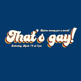 That's gay! comedy raises money for a movie! show poster