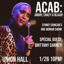 ACAB: Angry, Crazy & Black! Sydney Duncan’s One Woman Show