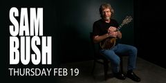 Sam Bush - The King of Newgrass - return to Northeast Ohio - Feb 19th at The Kent Stage! in Cleveland