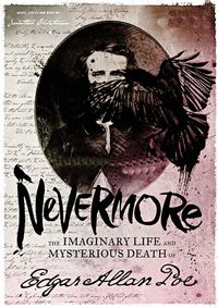 Nevermore: The Imaginary Life and Mysterious Death of Edgar Allan Poe show poster