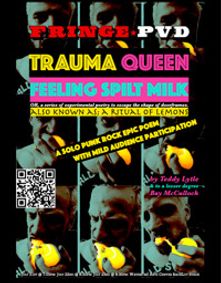 (Tr)auma Queen. Feeling Spilt Milk. OR a series of experimental poetry to escape the shape of doorframe. Also known as, A Ritual of Lemons by Teddy Lytle (& to a lesser extent Bay McCulloch) show poster