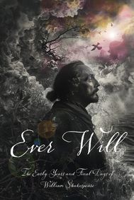 Ever Will: The Early Years and Final Days of William Shakespeare, with Music and Songs  show poster
