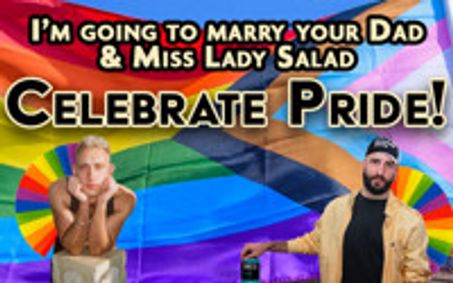 I’m Going To Marry Your Dad and Miss Lady Salad Celebrate Pride! show poster