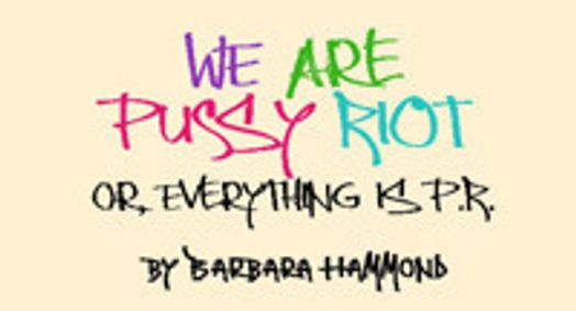 WE ARE PUSSY RIOT, OR EVERYTHING IS P.R. show poster