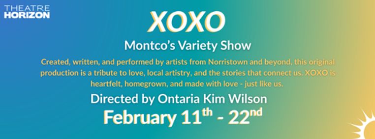 Theatre Horizon presents “XOXO: Montco’s Variety Show” show poster
