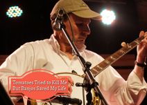 Tomatoes Tried To Kill Me But Banjos Saved My Life