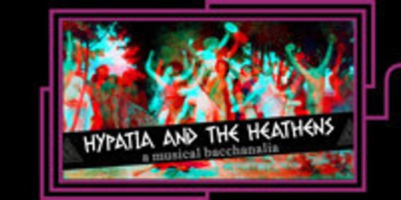 Hypatia and the Heathens: A Musical Bacchanalia show poster
