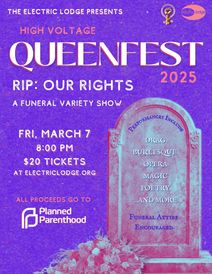 The Electric Lodge Presents: High Voltage Queenfest 2025 R.I.P. To Our Rights; A funeral variety show