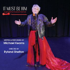 Lineage Performing Arts Center presents: Michael Kearns’ It Must Be Him: A Genderful Musical Memoir show poster