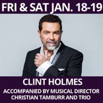 Clint Holmes - Las Vegas legend recently honored as a two-time 2018 GRAMMY nominee. Accompanied by musical director Christian Tamburr and Trio