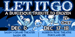 Let It Go: A Burlesque Tribute to FROZEN in Portland