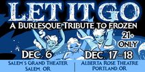 Let It Go: A Burlesque Tribute to FROZEN