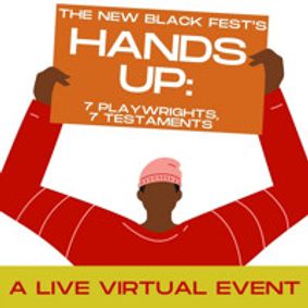 The New Black Fest’s HANDS UP: 7 Playwrights, 7 Testaments show poster