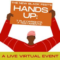 The New Black Fest’s HANDS UP: 7 Playwrights, 7 Testaments