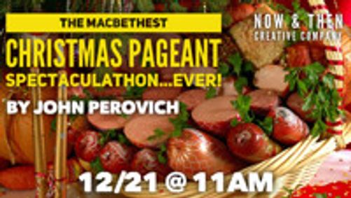 The Macbethest Christmas Pageant Spectaculathon...Ever! by John Perovich show poster