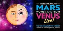 MEN ARE FROM MARS, WOMEN ARE FROM VENUS LIVE!