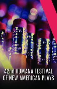 42nd Annual Humana Festival of New American Plays show poster