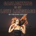 Fielding Edlow’s GASLIGHTING IS MY LOVE LANGUAGE in Off-Off-Broadway