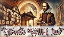 Truth Will Out -- Shakespeare Unrehearsed